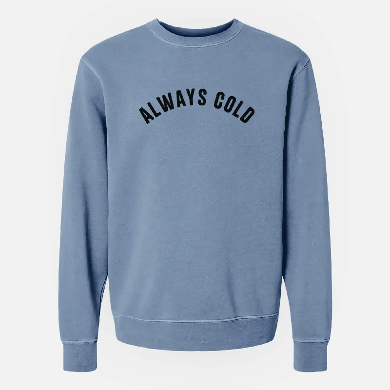 trendy fitness sweatshirtAlways Cold - Articulate Collection - Unisex Pigment Dyed Crew Sweatshirt